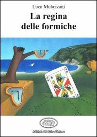 La regina delle formiche - Luca Mulazzani - Libro Di Salvo 2004, Nuova narrativa esordiente | Libraccio.it