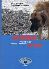 Lo stress nel cane - Clarissa von Reinhardt, Martina Nagel - Libro Haqihana 2004 | Libraccio.it