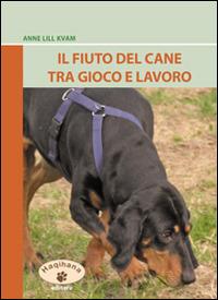 Il fiuto del cane tra gioco e lavoro. Ediz. illustrata - Anne L. Kvam - Libro Haqihana 2007 | Libraccio.it