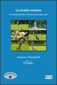 La strada insieme. Il metodo gentile nell'educazione del cane. DVD - Clarissa von Reinhardt - Libro Haqihana 2003 | Libraccio.it