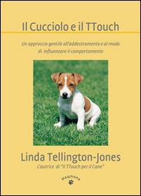 Il cucciolo e il TTouch. Un approccio gentile all'addestramento e al modo di influenzare il comportamento - Linda Tellington Jones - Libro Haqihana 2011 | Libraccio.it
