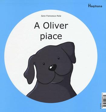 A Oliver piace-A Oliver non piace. Ediz. a colori - Sara Francesca Peila - Libro Haqihana 2016 | Libraccio.it