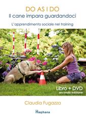 Do as I do. Il cane impara guardandoci. L'apprendimento sociale nel training. Con DVD