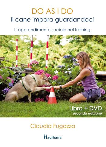 Do as I do. Il cane impara guardandoci. L'apprendimento sociale nel training. Con DVD - Claudia Fugazza - Libro Haqihana 2017 | Libraccio.it