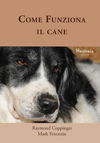 Come funziona il cane - Raymond Coppinger, Mark Feinstein - Libro Haqihana 2018 | Libraccio.it