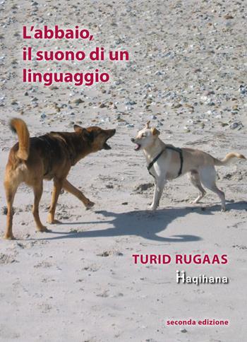 L' abbaio, il suono di un linguaggio - Turid Rugaas - Libro Haqihana 2019 | Libraccio.it