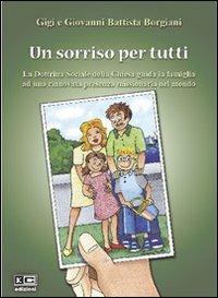 Un sorriso per tutti. La dottrina sociale della Chiesa guida la famiglia ad una rinnovata presenza missionaria nel mondo - Gigi Borgiani, G. Battista Borgiani - Libro KC Edizioni 2004 | Libraccio.it