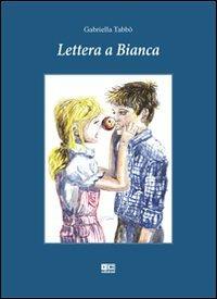 Lettera a Bianca - Gabriella Tabbò - Libro KC Edizioni 2007 | Libraccio.it