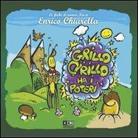 Grillo Cirillo ha i poteri - Enrico Chiarella - Libro KC Edizioni 2007 | Libraccio.it