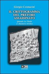 Il crittogramma del pretore assassinato - Giorgio Cosmacini - Libro KC Edizioni 2007 | Libraccio.it
