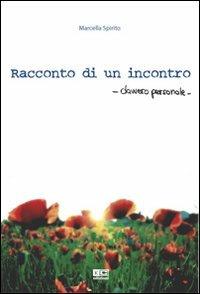Racconto di un incontro davvero personale - Marcella Spirito - Libro KC Edizioni 2007 | Libraccio.it