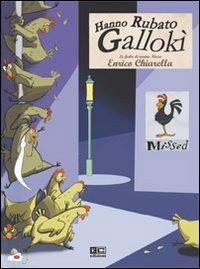 Hanno rubato Gallokì - Enrico Chiarella - Libro KC Edizioni 2008 | Libraccio.it