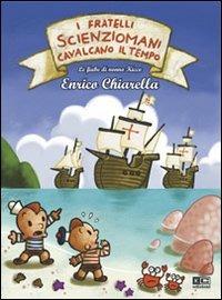 I fratelli scienziomani cavalcano il tempo - Enrico Chiarella - Libro KC Edizioni 2005 | Libraccio.it