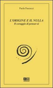 L' origine e il nulla. Il coraggio di pensar-si