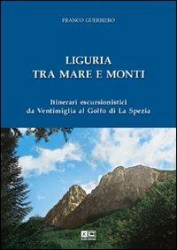Liguria tra mare e monti. Itinerari escursionistici da Ventimiglia al Golfo di La Spezia - Franco Guerriero - Libro KC Edizioni 2012 | Libraccio.it