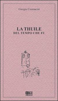 La Thuile del tempo che fu - Giorgio Cosmacini - Libro KC Edizioni 2010 | Libraccio.it