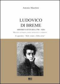 Ludovico di Breme Arborio Gattinara (1780-1820). Grande letterato, poeta romantico e patriota - Antonio Marchini - Libro KC Edizioni 2010 | Libraccio.it