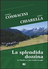 La splendida dozzina. La Thuile e i suoi dodici borghi - Enrico Chiarella, Giorgio Cosmacini - Libro KC Edizioni 2011 | Libraccio.it