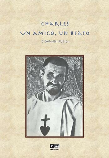 Charles. Un amico, un beato - Giovanni Pulici - Libro KC Edizioni 2016 | Libraccio.it