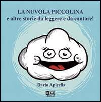 La nuvola piccolina e altre storie da leggere e da cantare. Ediz. illustrata. Con CD Audio - Dario Apicella - Libro KC Edizioni 2014 | Libraccio.it