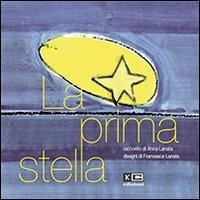 La prima stella - Anna Lanata - Libro KC Edizioni 2012 | Libraccio.it