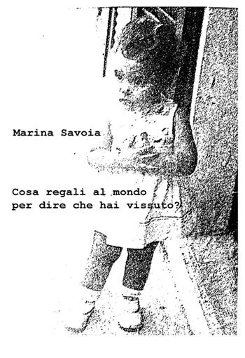 Cosa regali al mondo per dire che hai vissuto? - Marina Savoia - Libro KC Edizioni 2015 | Libraccio.it