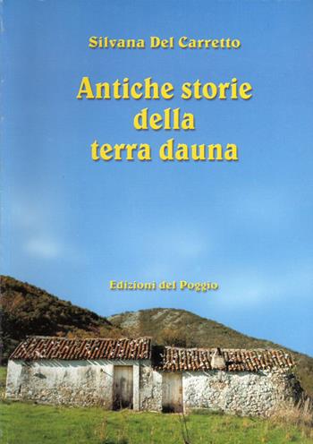 Antiche storie della terra dauna - Silvana Del Carretto - Libro Edizioni del Poggio 2023, I rapaci | Libraccio.it