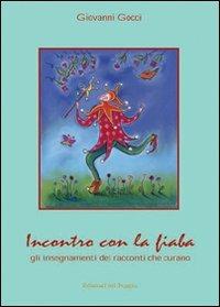 Incontro con la fiaba. Gli insegnamenti dei racconti che curano - Giovanni Gocci - Libro Edizioni del Poggio 2007 | Libraccio.it