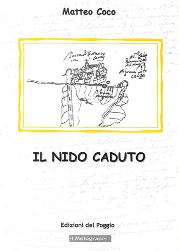 Il nido caduto - Matteo Coco - Libro Edizioni del Poggio 2006, I melograni | Libraccio.it