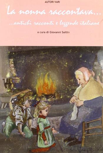 La nonna raccontava... Antichi racconti e leggende italiane - Giovanni Saitto - Libro Edizioni del Poggio 2006, I melograni | Libraccio.it