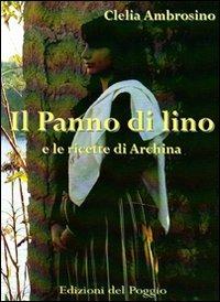 Il panno di lino e le ricette di Archina - Clelia Ambrosino - Libro Edizioni del Poggio 2007 | Libraccio.it