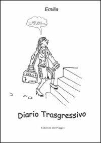 Diario trasgressivo - Emilia G. Zirone - Libro Edizioni del Poggio 2008, Fantasie | Libraccio.it