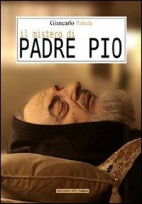 Il mistero di Padre Pio - Giancarlo Padula - Libro Edizioni del Poggio 2008, Parole nuove | Libraccio.it