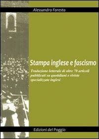 Stampa inglese e fascismo - Alessandro Foresta - Libro Edizioni del Poggio 2008, Storia e storie del XX secolo | Libraccio.it