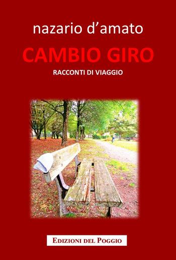 Cambio giro. Racconti di viaggio - Nazario D'Amato - Libro Edizioni del Poggio 2018, Passaparola | Libraccio.it