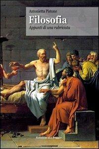 Filosofia. Appunti di una rubricista - Antonietta Pistone - Libro Edizioni del Poggio 2010 | Libraccio.it