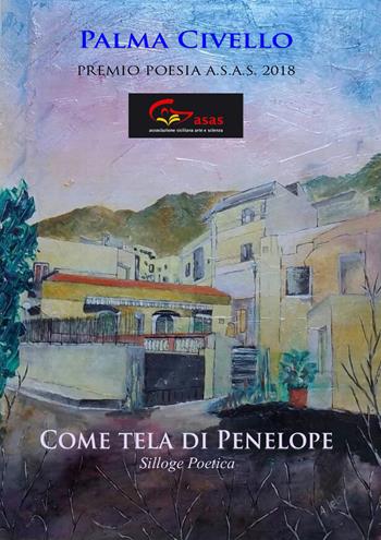 Come tela di Penelope - Palma Civello - Libro Edizioni del Poggio 2018, Premio di poesia A.S.A.S. | Libraccio.it