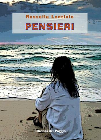 Pensieri - Rossella Lentinio - Libro Edizioni del Poggio 2016 | Libraccio.it