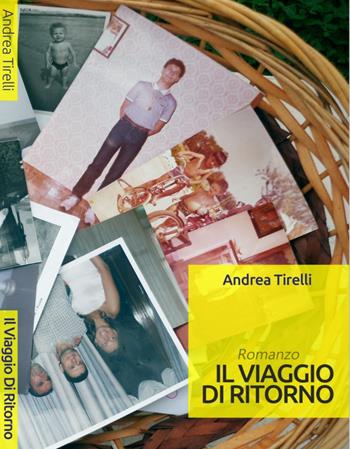 Il viaggio di ritorno - Andrea Tirelli - Libro Edizioni del Poggio 2016 | Libraccio.it