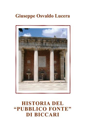 Historia del «pubblico fonte» di Biccari - Giuseppe Osvaldo Lucera - Libro Edizioni del Poggio 2016 | Libraccio.it