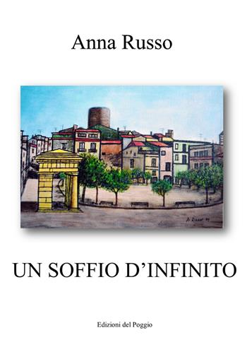 Un soffio d'infinito - Anna Russo - Libro Edizioni del Poggio 2017, Emozioni | Libraccio.it