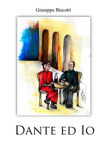 Dante ed io - Giuseppe Biscotti - Libro Edizioni del Poggio 2018 | Libraccio.it