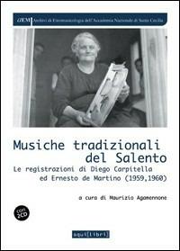 Musiche tradizionali del Salento. Le registrazioni di Diego Carpitella ed Ernesto De Martino. Con CD Audio  - Libro Squilibri 2015, Archivi di etnomus. Acc. naz. S. Cecilia | Libraccio.it