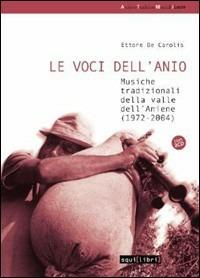 Le voci dell'Anio. Musiche tradizionali della valle dell'Aniene. Con CD Audio - Ettore De Carolis - Libro Squilibri 2008, Archivio tradizioni musicali | Libraccio.it