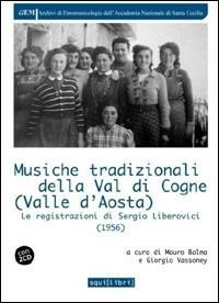 Musiche tradizionali della Val di Cogne (Valle d'Aosta). Le registrazioni di Sergio Liberovici. Con CD Audio - Mauro Balma, Giorgio Vossoney - Libro Squilibri 2016, Archivi di etnomus. Acc. naz. S. Cecilia | Libraccio.it