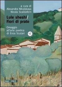 Lule Sheshi-fiori di prato. Omaggio all'arte poetica di Enza Scutari. Con CD Audio  - Libro Squilibri 2019, Interferenze | Libraccio.it