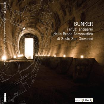 Bunker. I rifugi antiaerei della Breda Aeronautica di Sesto San Giovanni. Con DVD  - Libro Squilibri 2019 | Libraccio.it