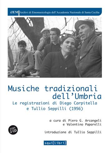 Musiche tradizionali dell'Umbria. Le registrazioni di Diego Carpitella e Tullio. Con CD Audio  - Libro Squilibri 2015, Archivi di etnomus. Acc. naz. S. Cecilia | Libraccio.it