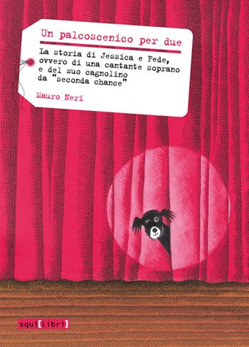 Un palcoscenico per due. La storia di Jessica a Fede, ovvero di una cantante soprano e del suo cagnolino da «seconda chana» - Mauro Neri - Libro Squilibri 2019, Storie di musica | Libraccio.it