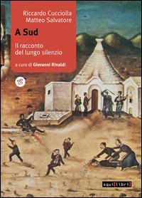 A sud. Il racconto del lungo silenzio. Con CD Audio - Riccardo Cucciolla, Matteo Salvatore - Libro Squilibri 2015, Interferenze | Libraccio.it